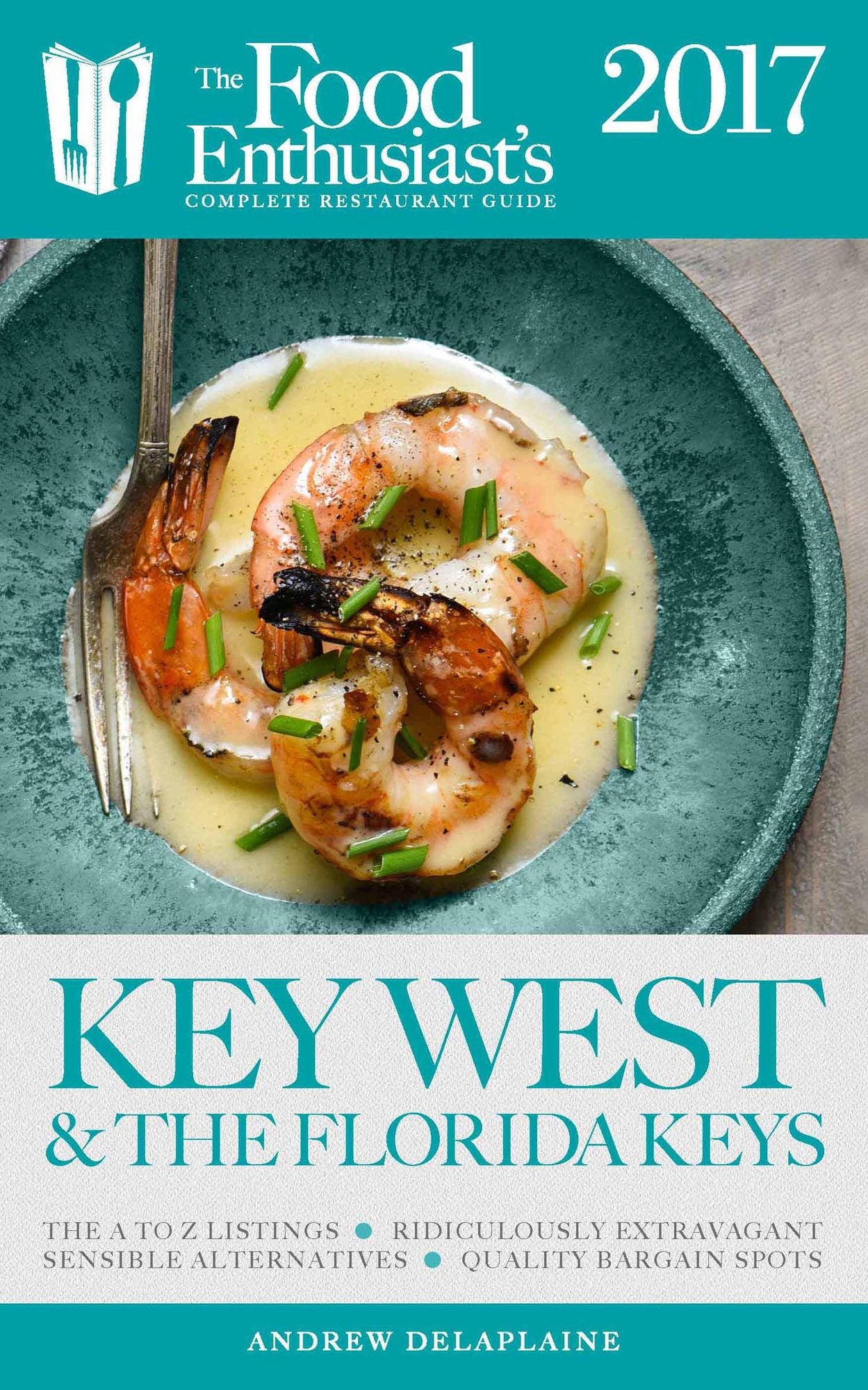 Key West & the Florida Keys - 2017:: The Food Enthusiast's Complete Restaurant Guide