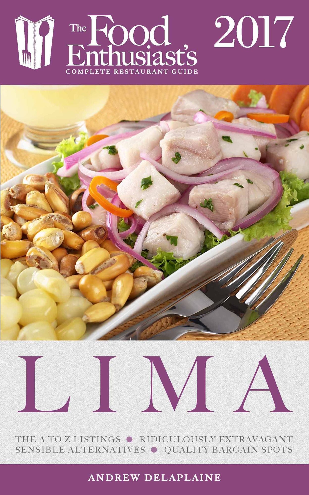 Lima (Peru) - 2017:: The Food Enthusiast's Complete Restaurant Guide