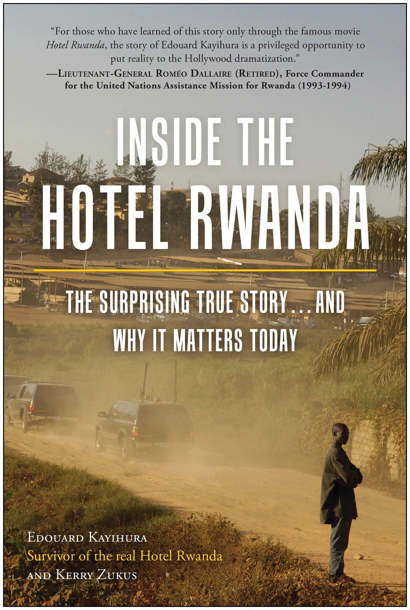 Inside the Hotel Rwanda: The Surprising True Story ... and Why It Matters Today