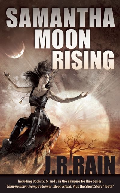 Samantha Moon Rising: Including Books 5, 6, and 7 in the Vampire for Hire Series: Vampire Dawn, Vampire Games, Moon Island, Plus the Short Story "Teeth"