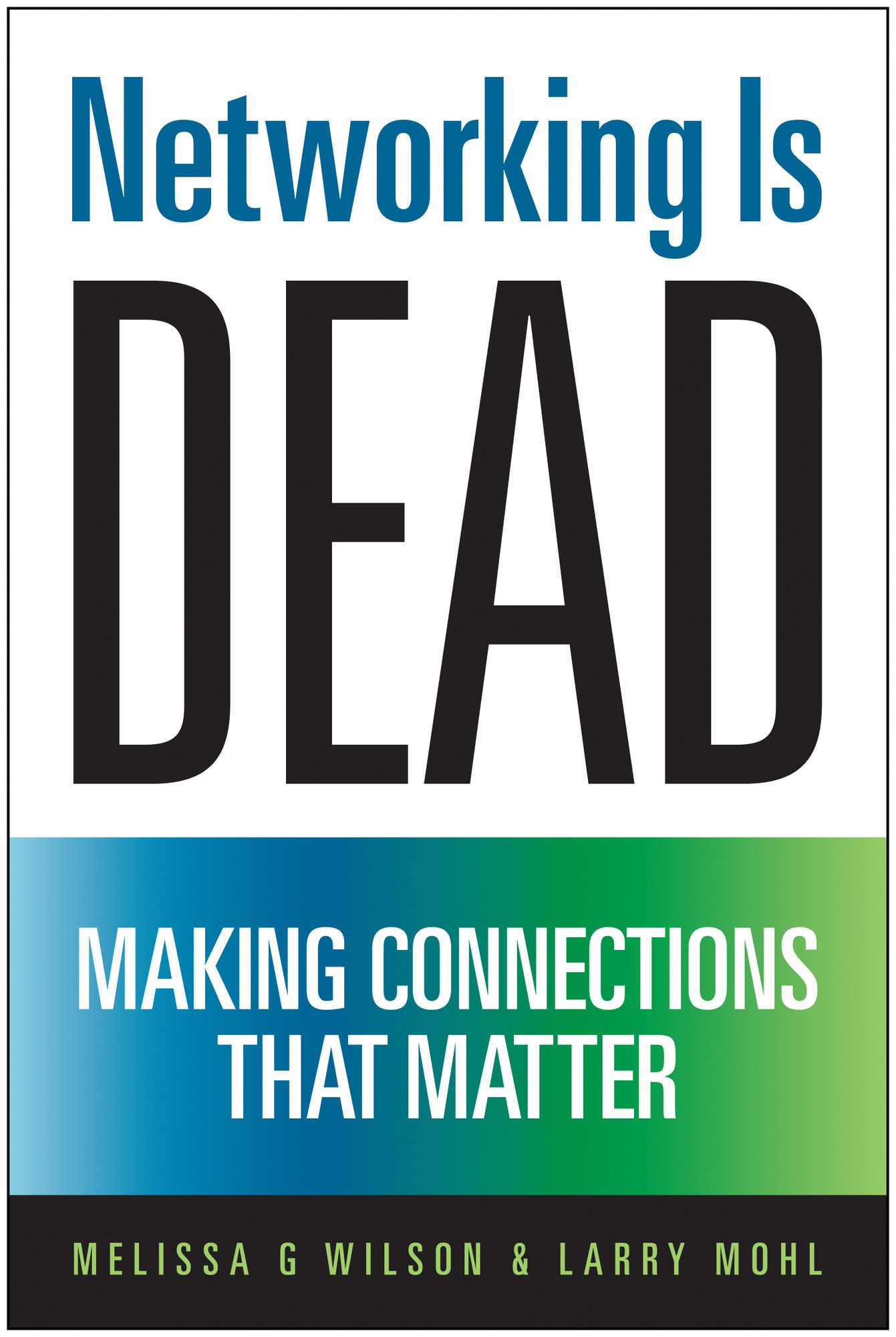 Networking Is Dead: Making Connections That Matter