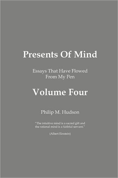 Presents of Mind: Essays That Have Flowed from My Pen - Volume 4