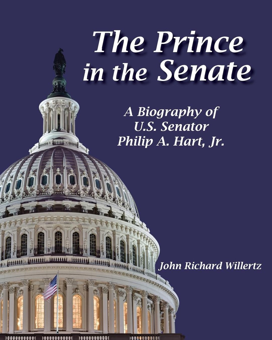 The Prince of the Senate: A Biography of Senator Philip A. Hart, Jr.