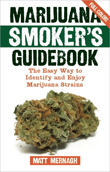 Marijuana Smoker's Guidebook: The Easy Way to Identify and Enjoy Marijuana Strains