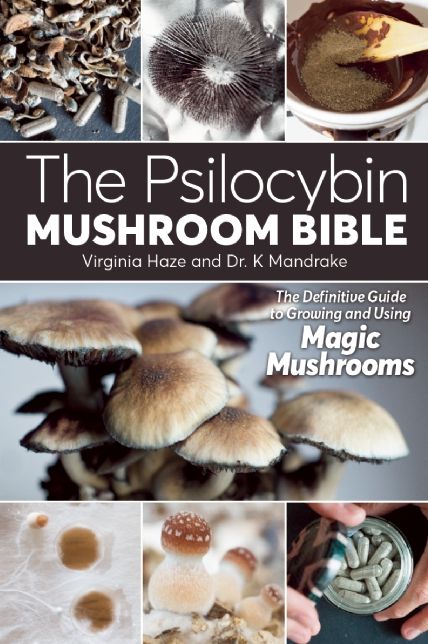 The Psilocybin Mushroom Bible: The Definitive Guide to Growing and Using Magic Mushrooms