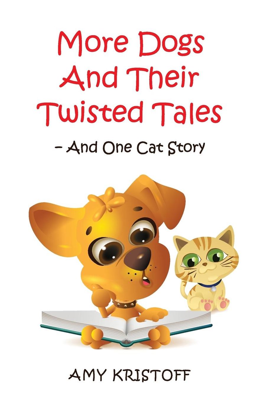 More Dog and Their Twisted Tales--and One Cat Story