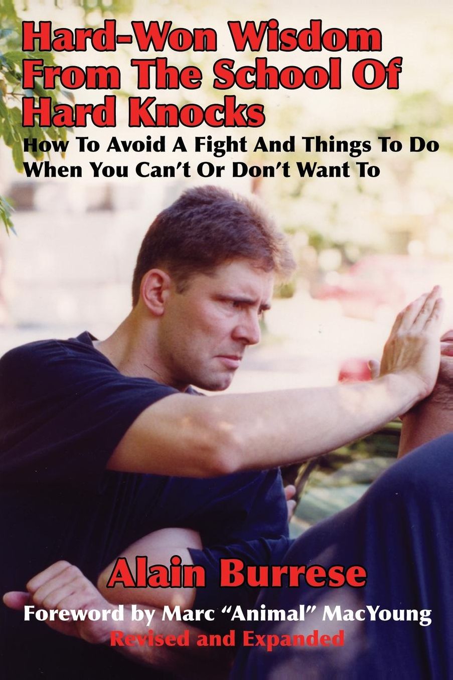 Hard-Won Wisdom From The School Of Hard Knocks (Revised and Expanded): How To Avoid A Fight And Things To Do When You Can't Or Don't Want To