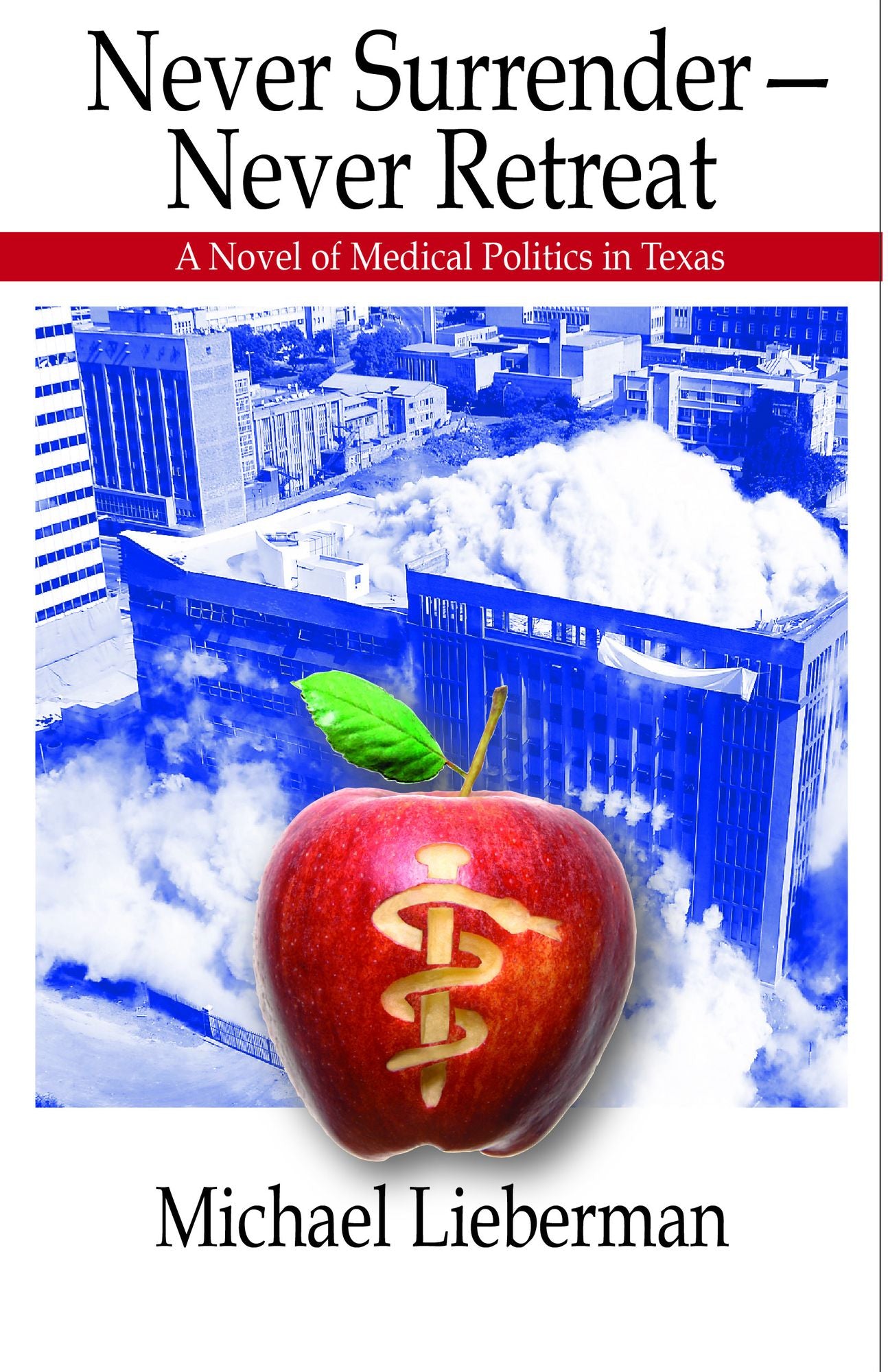 Never Surrender--Never Retreat: A Novel of Medical Politics in Texas