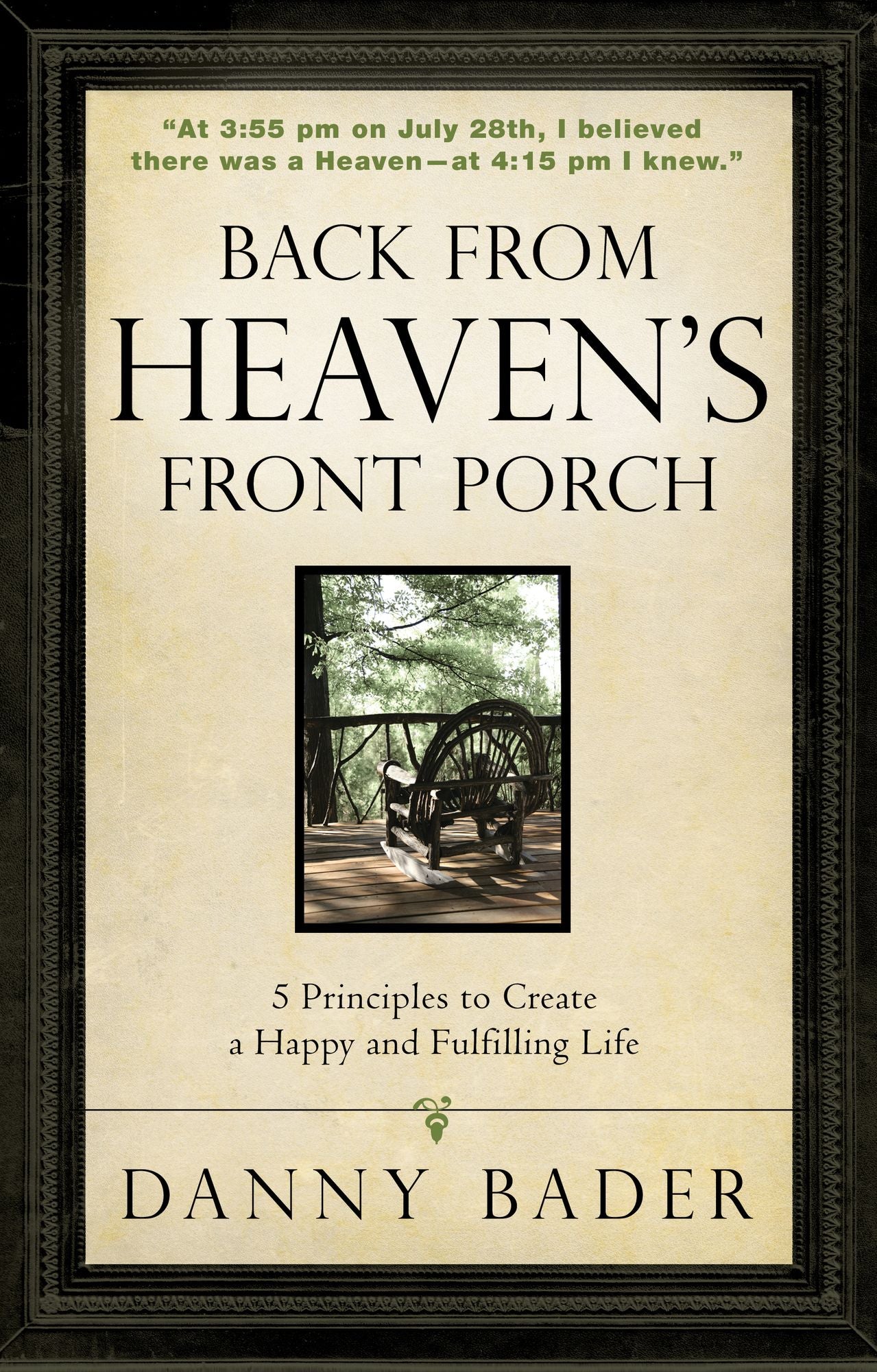 Back From Heaven's Front Porch: 5 Principles to Create a Happy and Fulfilling Life