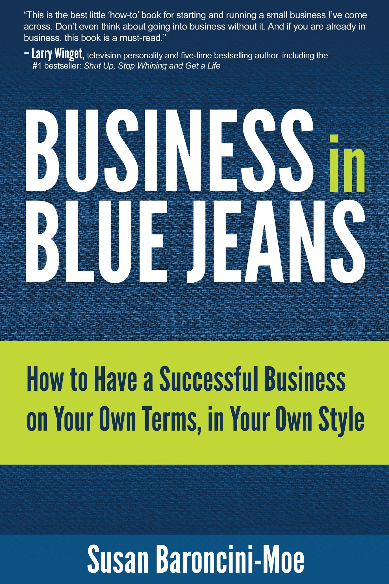 Business in Blue Jeans: How to Have a Successful Business on Your Own Terms, in Your Own Style