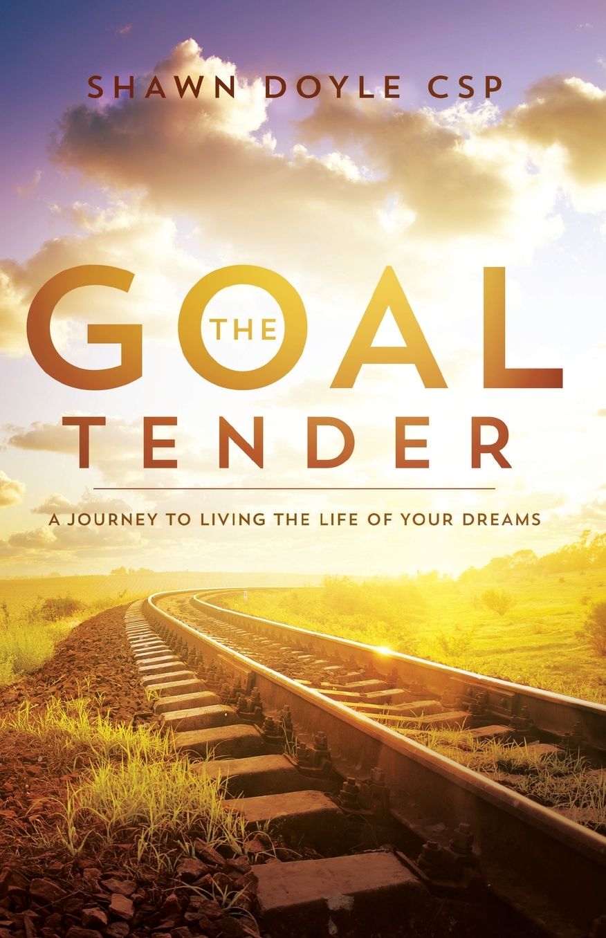 The Goal Tender: A Journey to Living the Life of Your Dreams