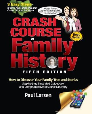 Crash Course in Family History: How to Discover Your Family Tree and Stories: Step-By-Step Illustrated Guidebook and Comprehensive Resource Directory
