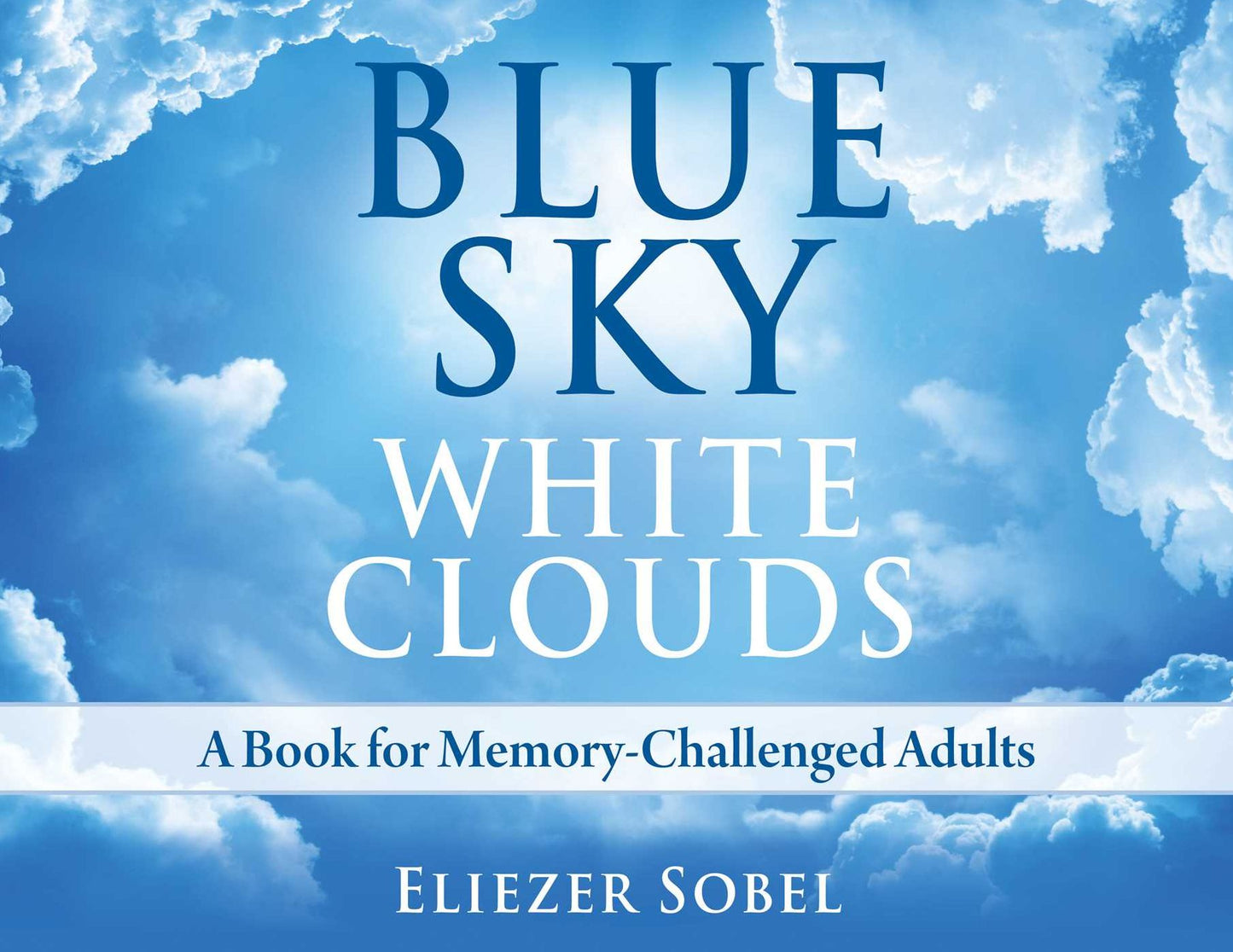 Blue Sky, White Clouds: A Book for Memory-Challenged Adults