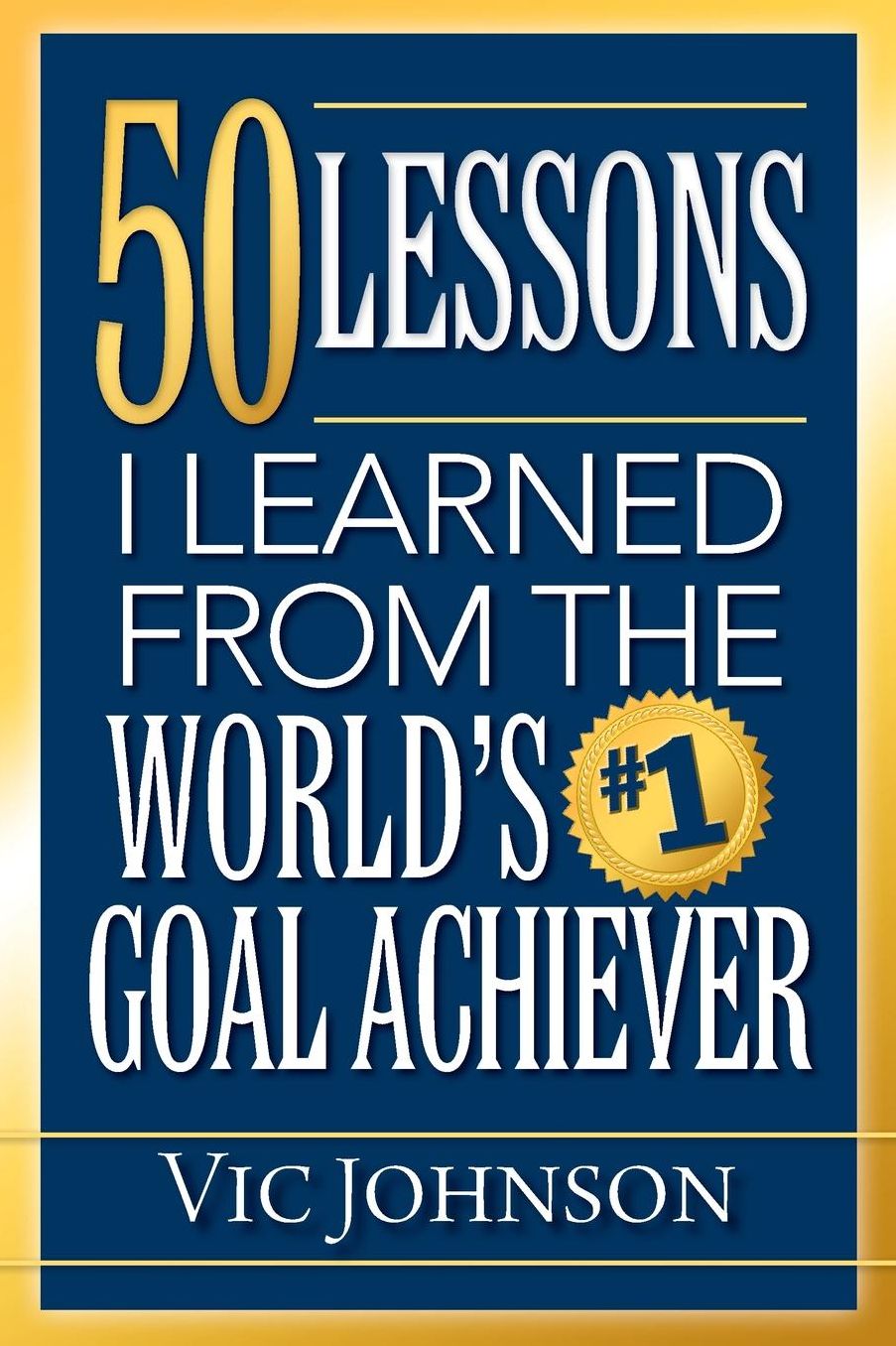 50 Lessons I Learned From The World's #1 Goal Achiever