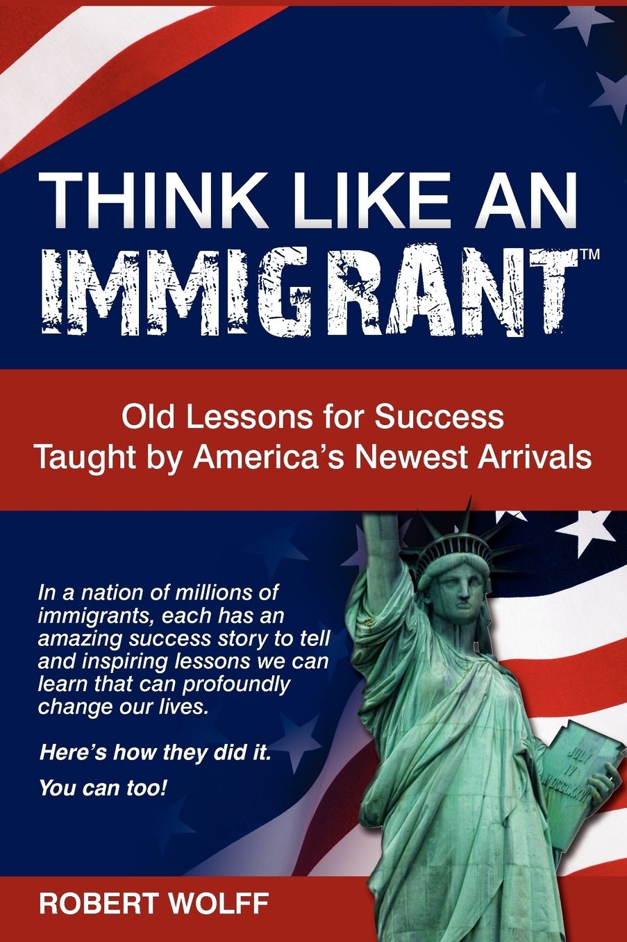 Think Like An Immigrant--Old Lessons For Success Taught By America's Newest Arrivals