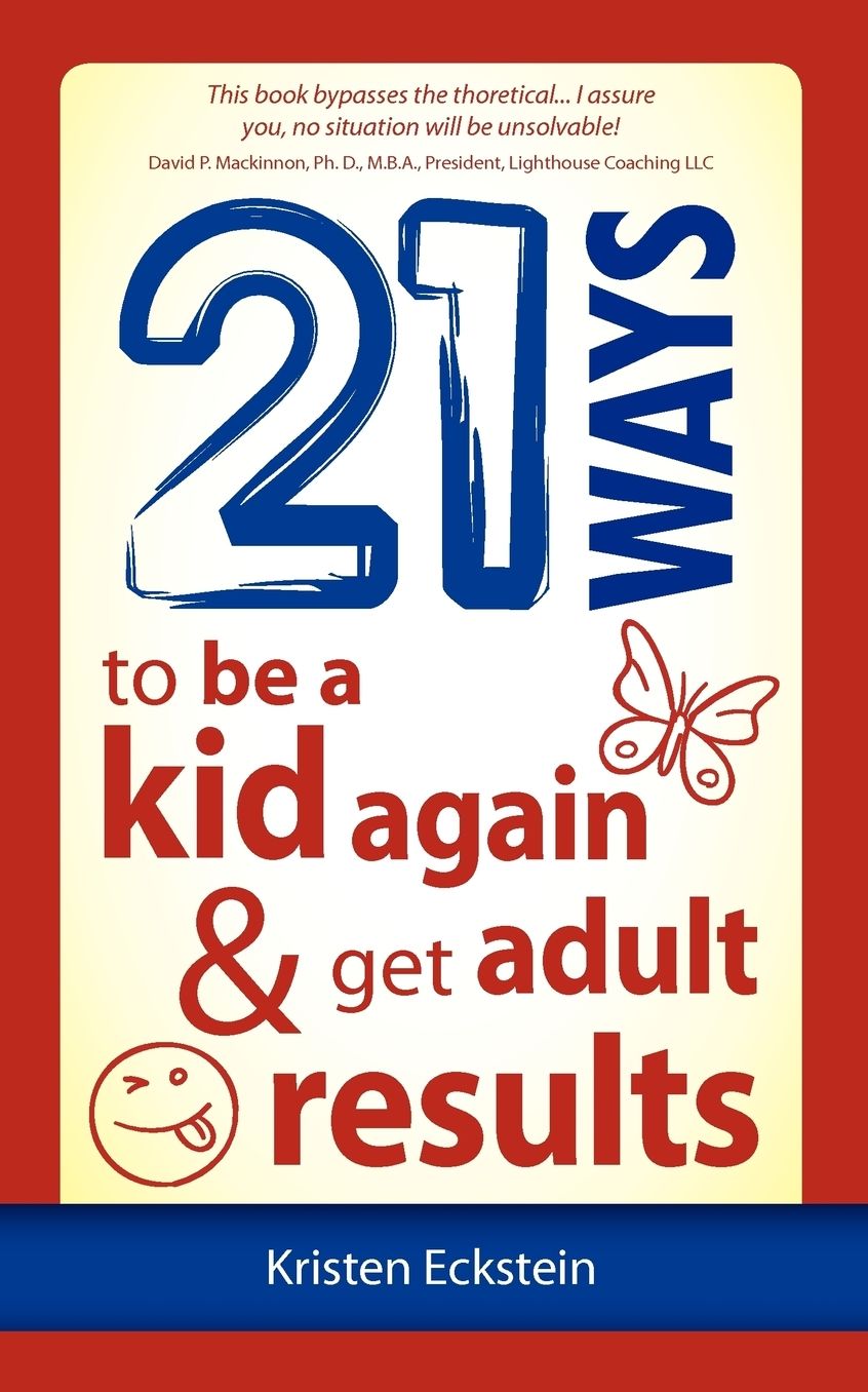 21 Ways to Be a Kid Again and Get Adult Results