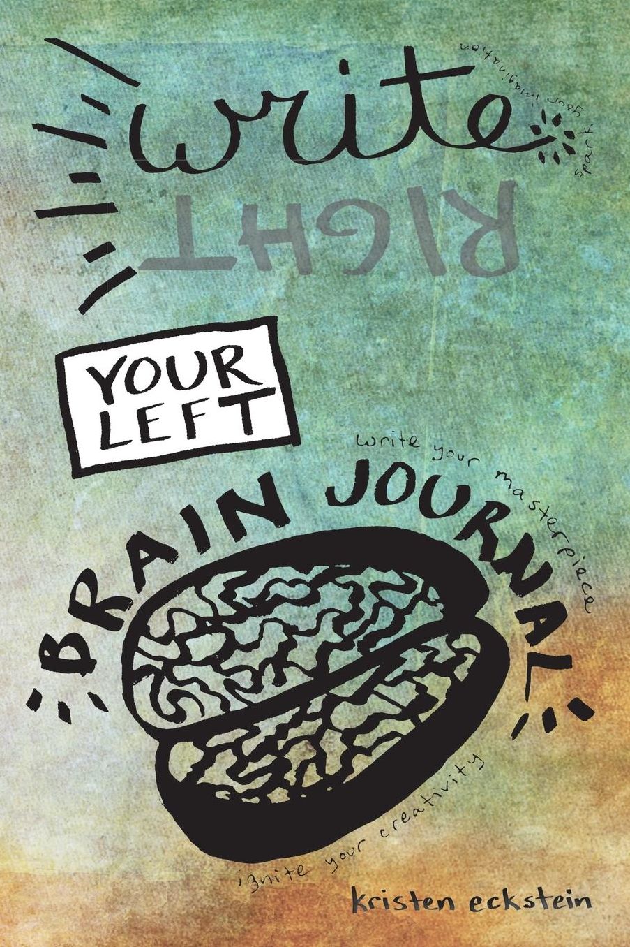 Write (Right) Your Left Brain Journal: The Creativity-Sparking Journal for Writers