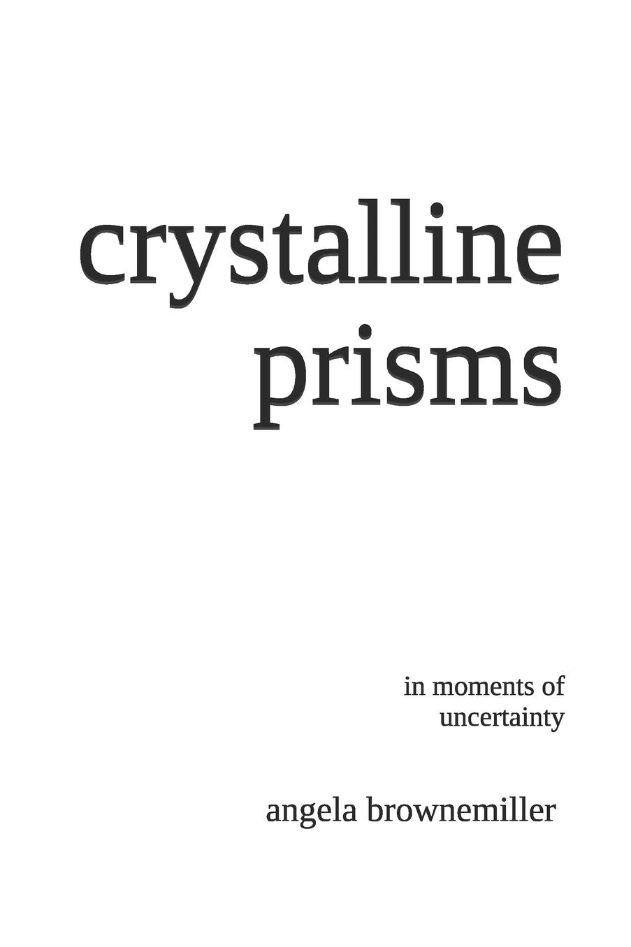 Crystalline Prisms: In Moments of Uncertainty