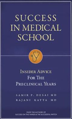 Success in Medical School: Insider Advice for the Preclinical Years