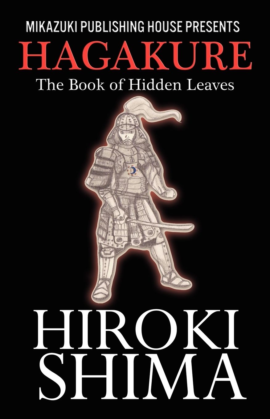 Hagakure; the Book of Hidden Leaves: Living the Way of the Samurai