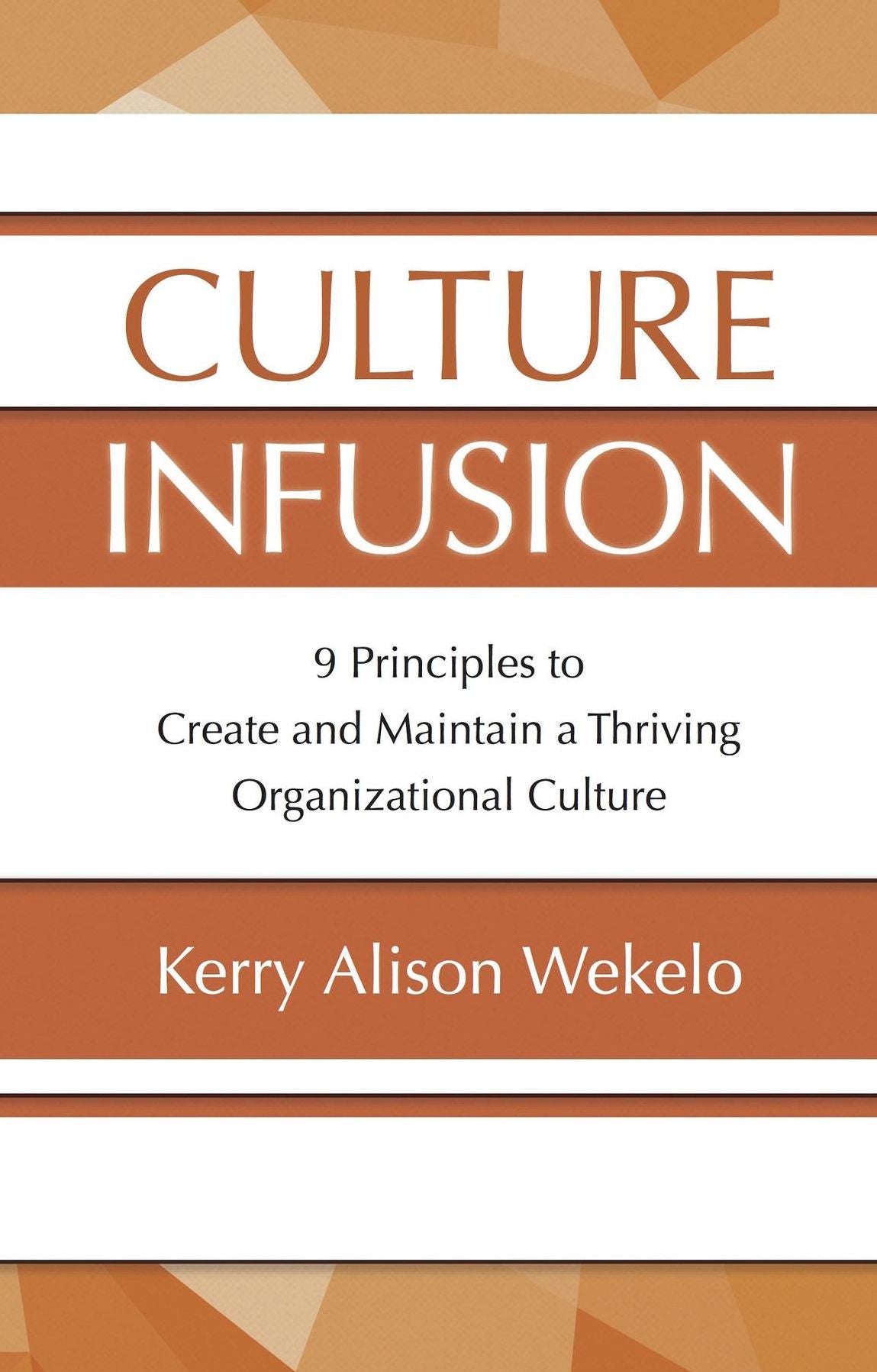Culture Infusion: 9 Principles for Creating and Maintaining a Thriving Organizational Culture