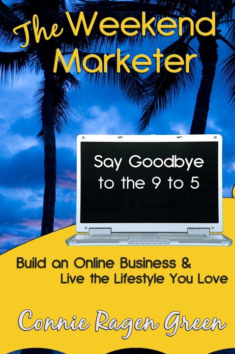 The Weekend Marketer: Say Goodbye to the 9 to 5, Build an Online Business, and Live the Life You Love