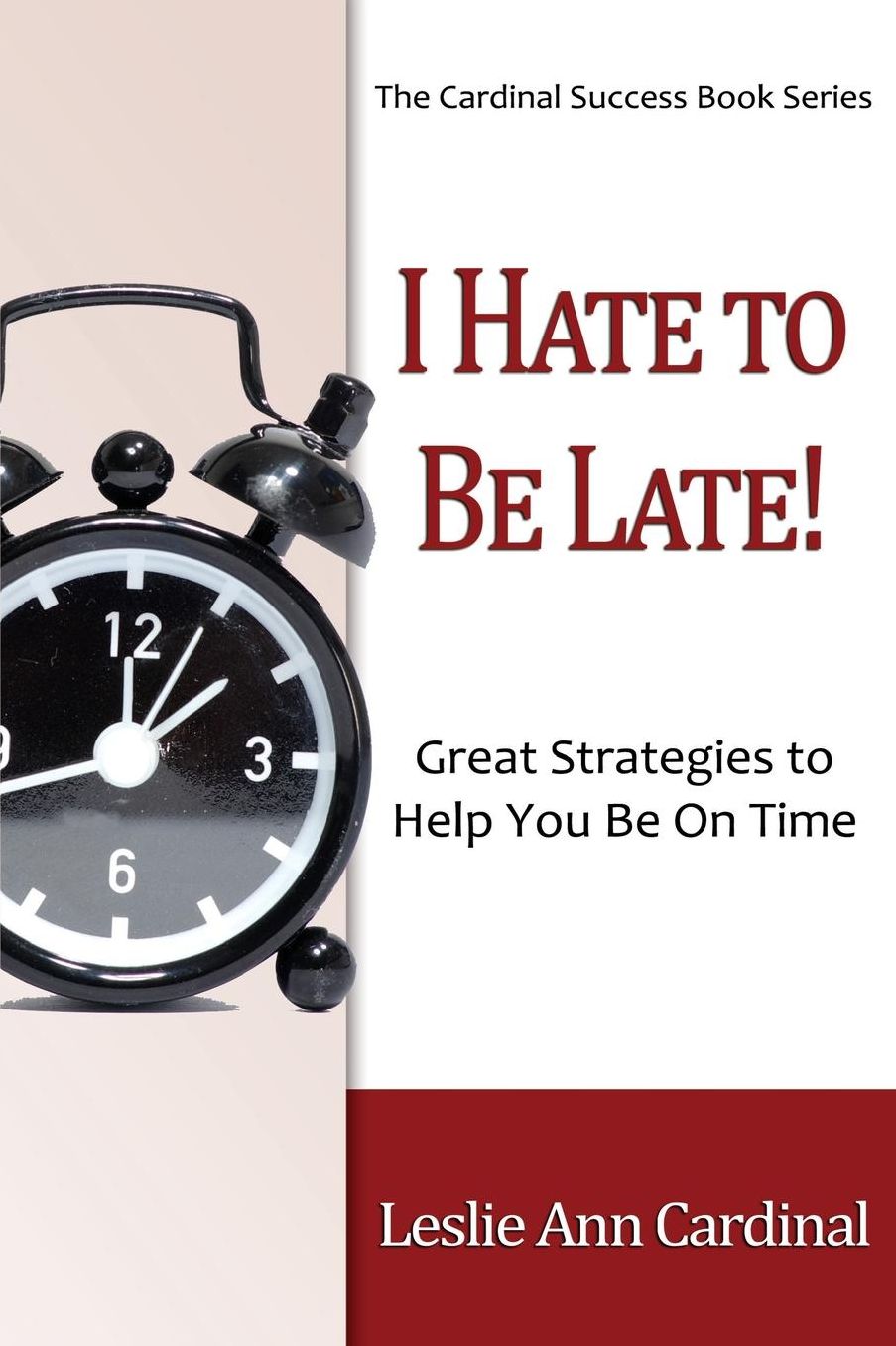 I Hate to Be Late: Great Strategies to Help You Be On Time