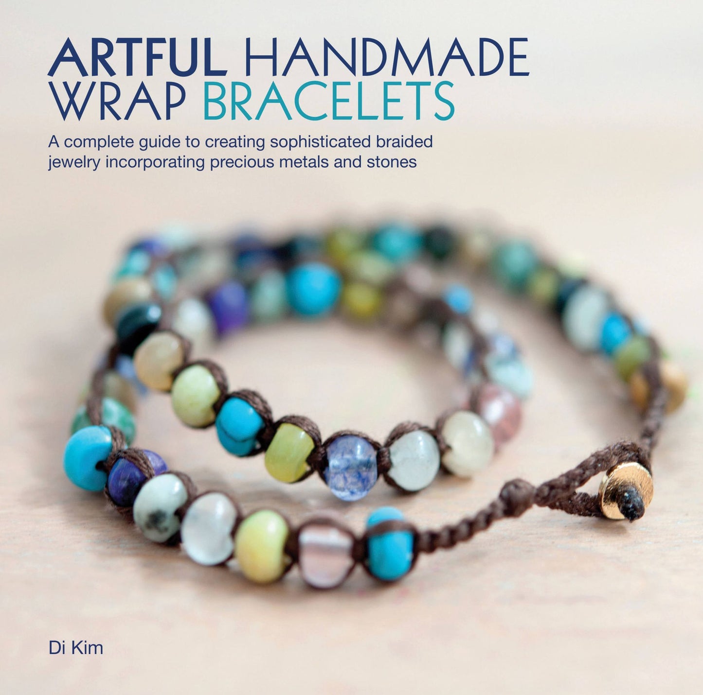 Artful Handmade Wrap Bracelets: A Complete Guide to Creating Sophisticated Braided Jewelry Incorporating Precious Metals and Stones