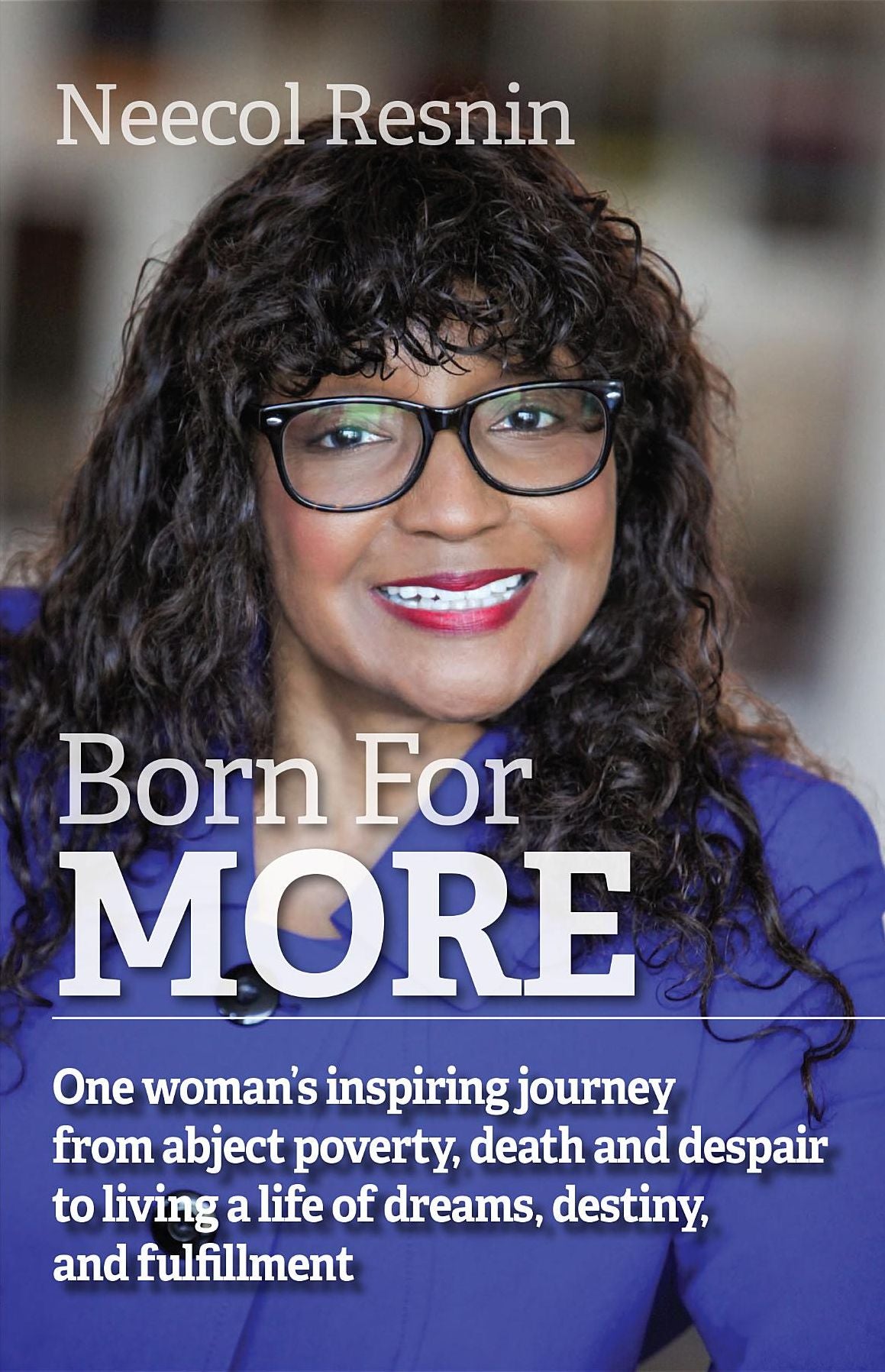 Born for More: One woman's inspiring journey from abject poverty, death and despair to living a life of dreams, destiny, and fulfillment.