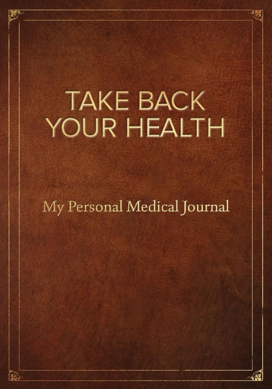 Take Back Your Health: My Personal Medical Journal