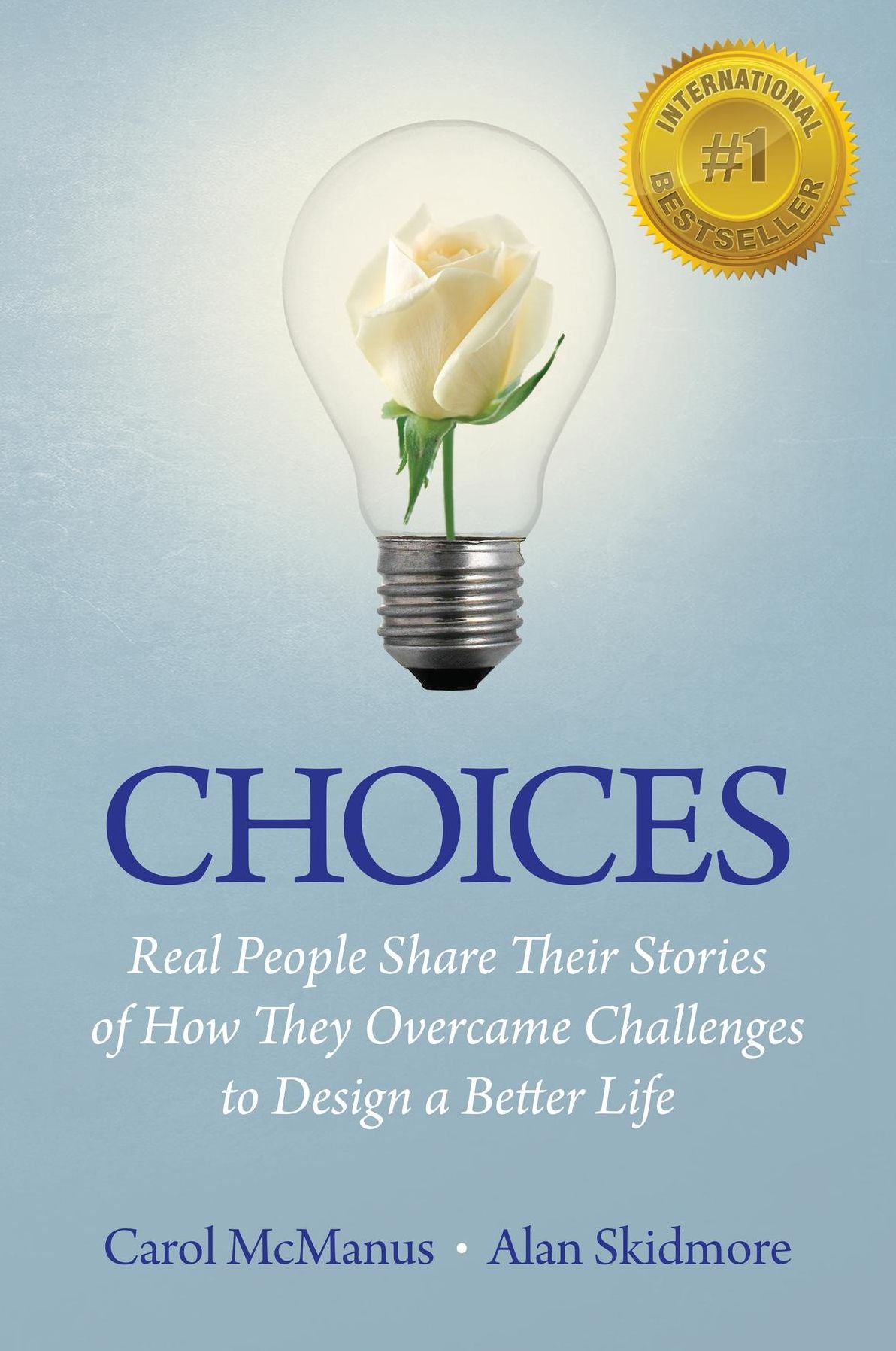Choices: Real People Share Stories of How They Overcame Challenges to Design a Better Life