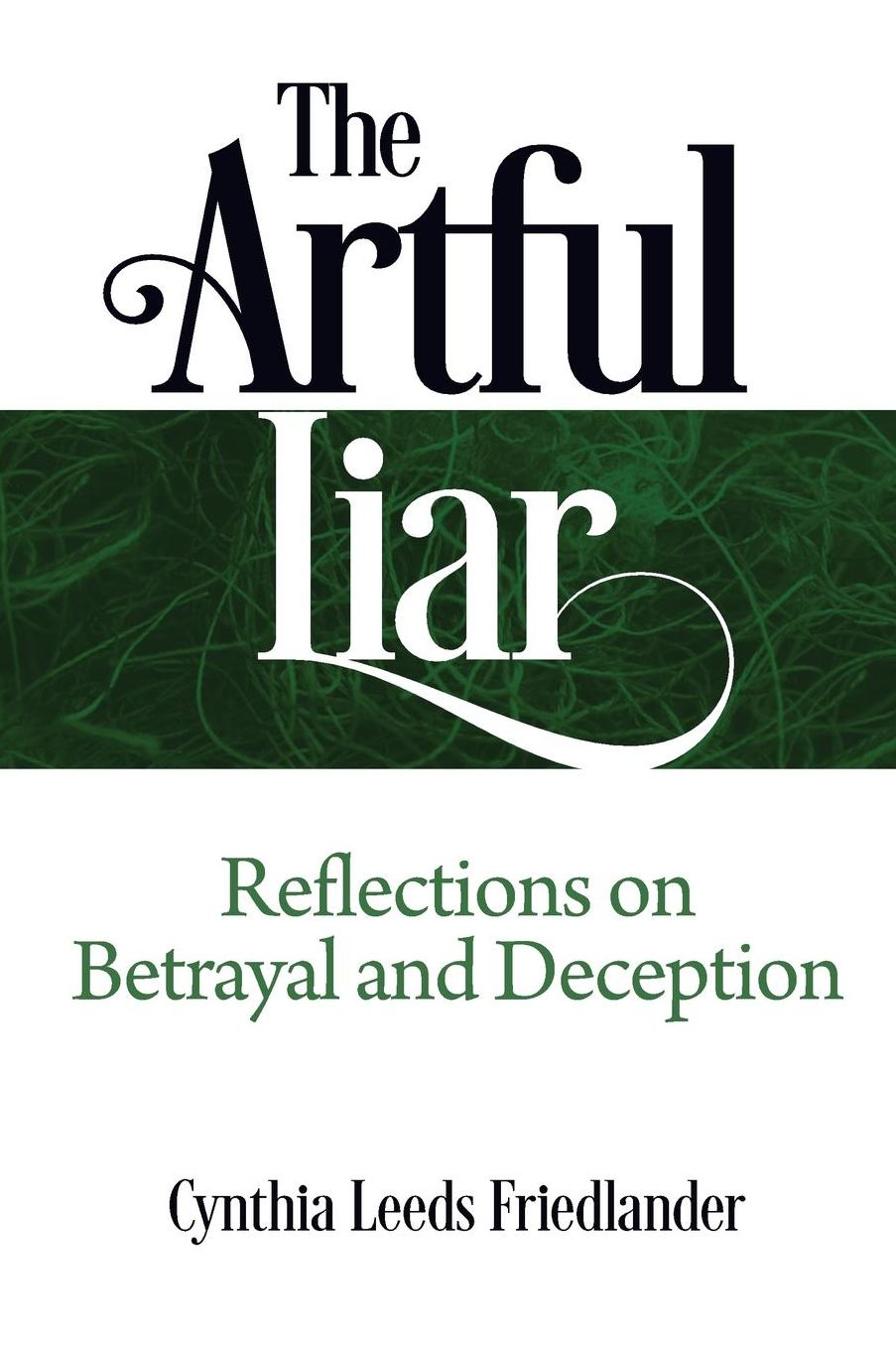 The Artful Liar: Reflections on Betrayal and Deception