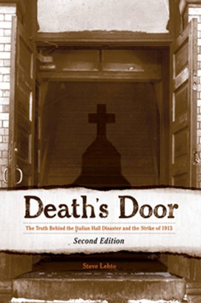 Death's Door: The Truth Behind the Italian Hall Disaster and the Strike of 1913