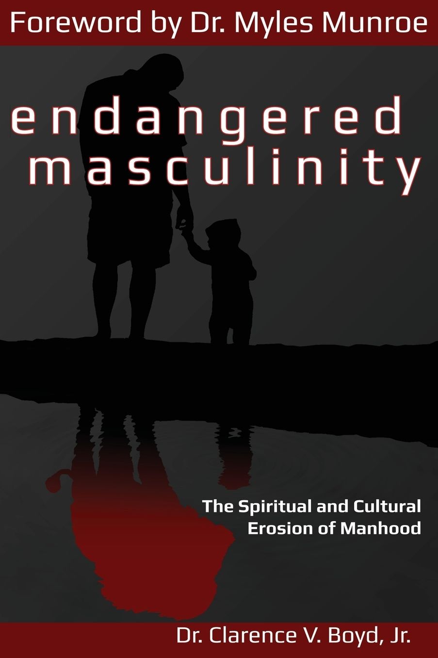 Endangered Masculinity: The Spiritual and Cultural Erosion of Manhood