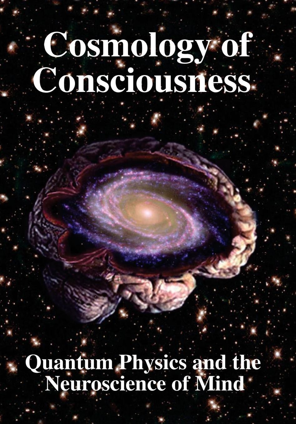 Cosmology of Consciousness: Quantum Physics amp; Neuroscience of Mind