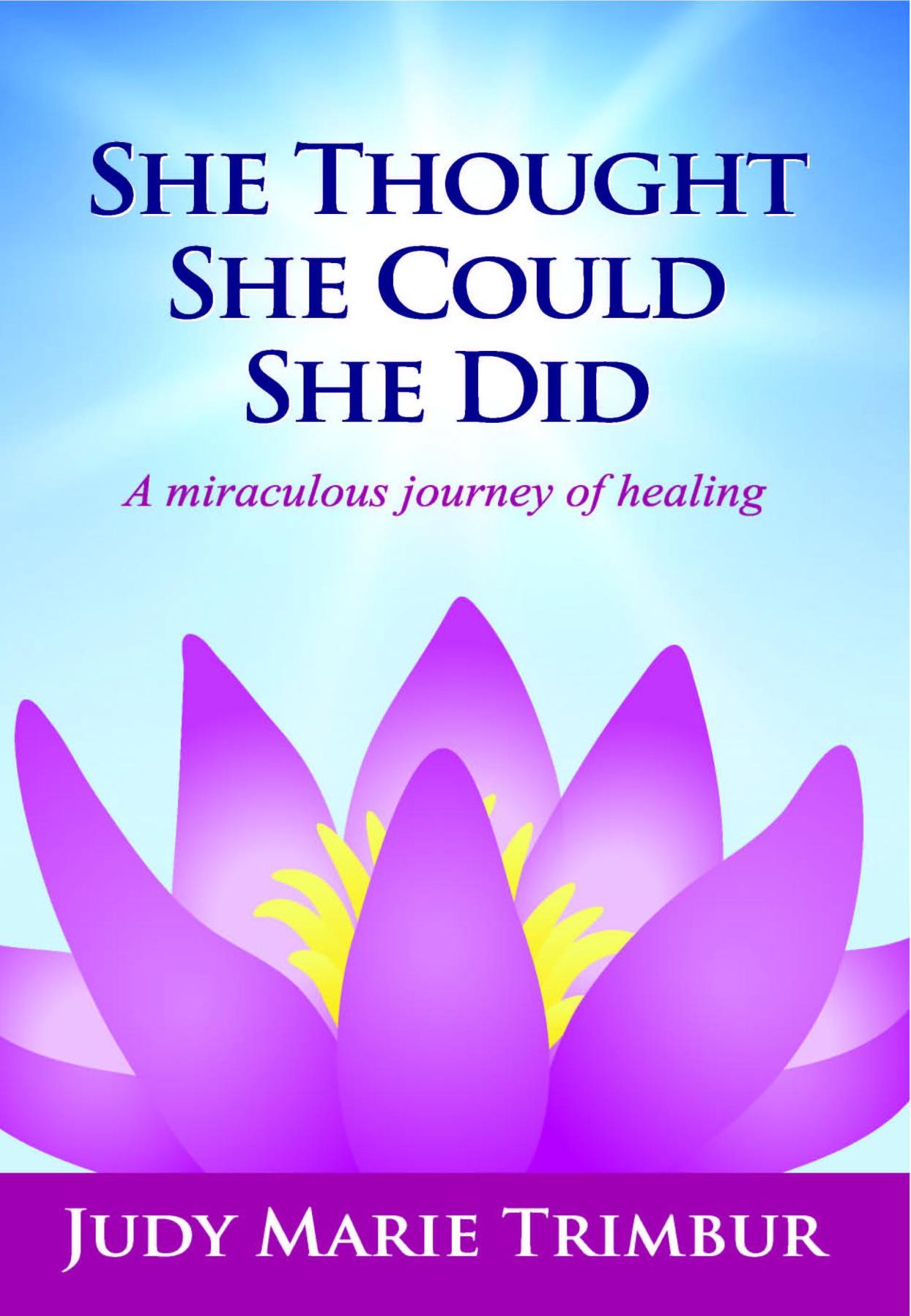 She Thought, She Could, She Did: A miraculous journey of healing
