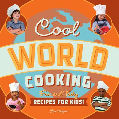 Cool World Cooking: Fun and Tasty Recipes for Kids!