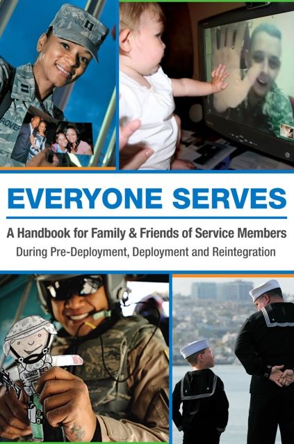 Everyone Serves: A Handbook for Family & Friends of Service Members: During Pre-Deployment, Deployment and Reintegration