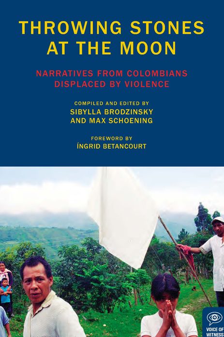 Throwing Stones at the Moon: Narratives From Colombians Displaced by Violence