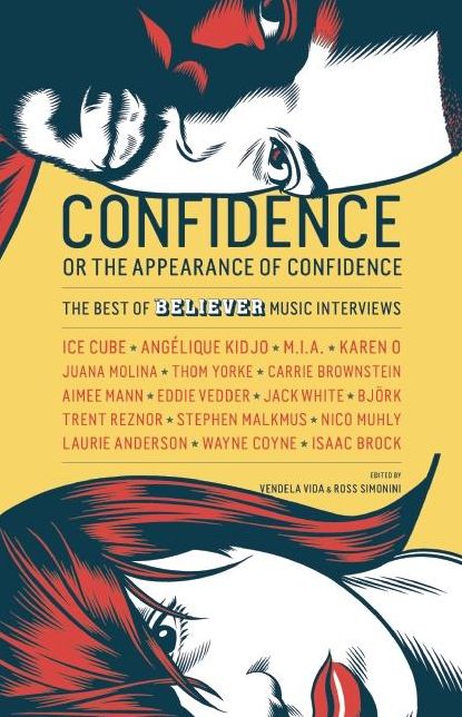 Confidence, or the Appearance of Confidence: The Best of the Believer Music Interviews