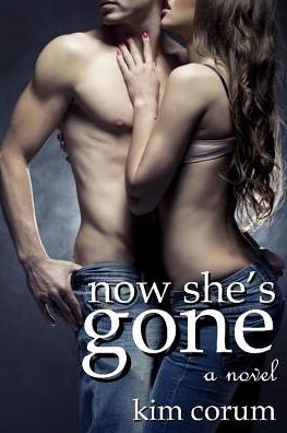Now She's Gone: A Novel of Romance Erotica