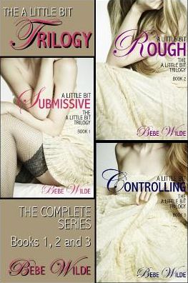 The A Little Bit Trilogy Bundle: A Little Bit Submissive; A Little Bit Rough; A Little Bit Controlling - A BDSM Erotica Romance