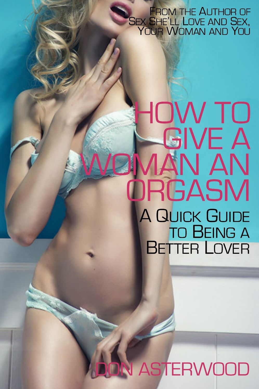 How to Give a Woman an Orgasm: A Quick Guide to Being a Better Lover
