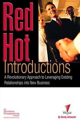 Red Hot Introductions: A Revolutionary Approach to Leveraging Existing Relationships into New Business