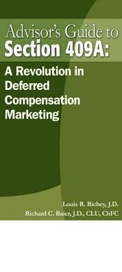 Advisor's Guide to Section 409A: A Revolution in Deferred Compensation Marketing