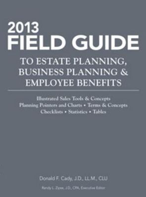 2013 Field Guide to Estate Planning, Business Planning & Employee Benefits