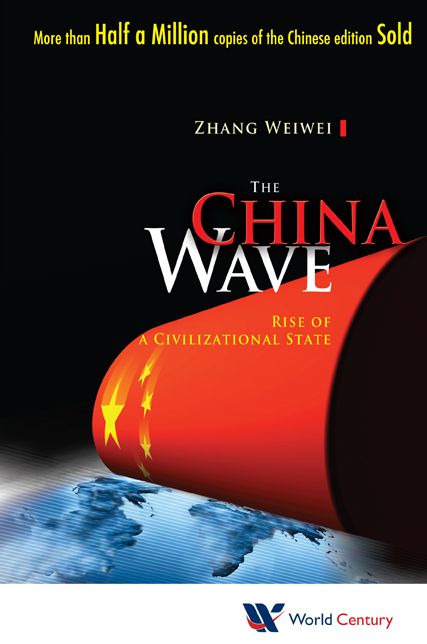 CHINA WAVE, THE: RISE OF A CIVIL STATE: Rise of a Civilizational State