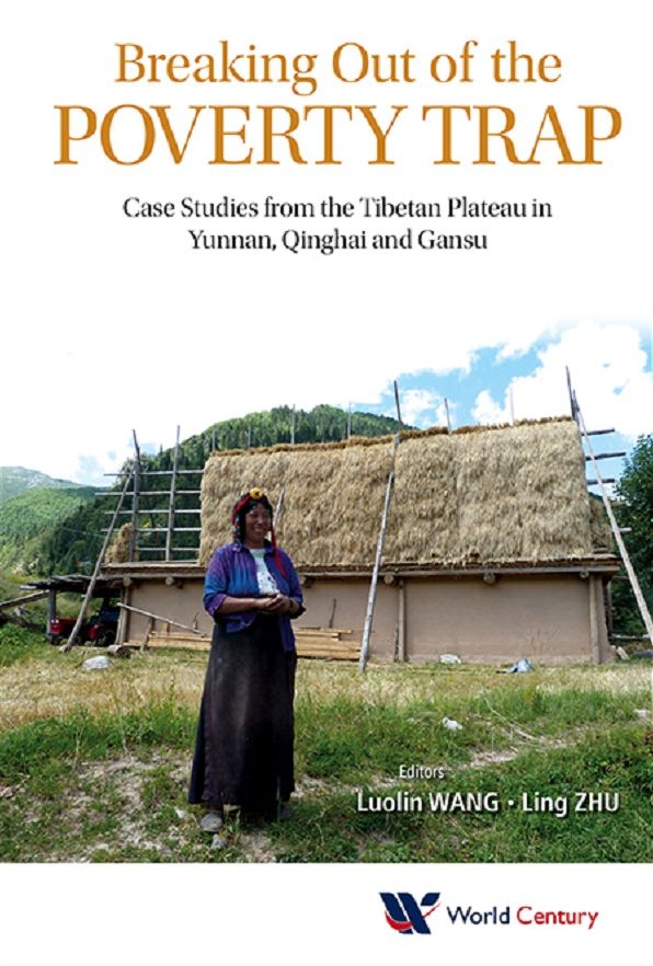 BREAKING OUT OF THE POVERTY TRAP: Case Studies from the Tibetan Plateau in Yunnan, Qinghai and Gansu