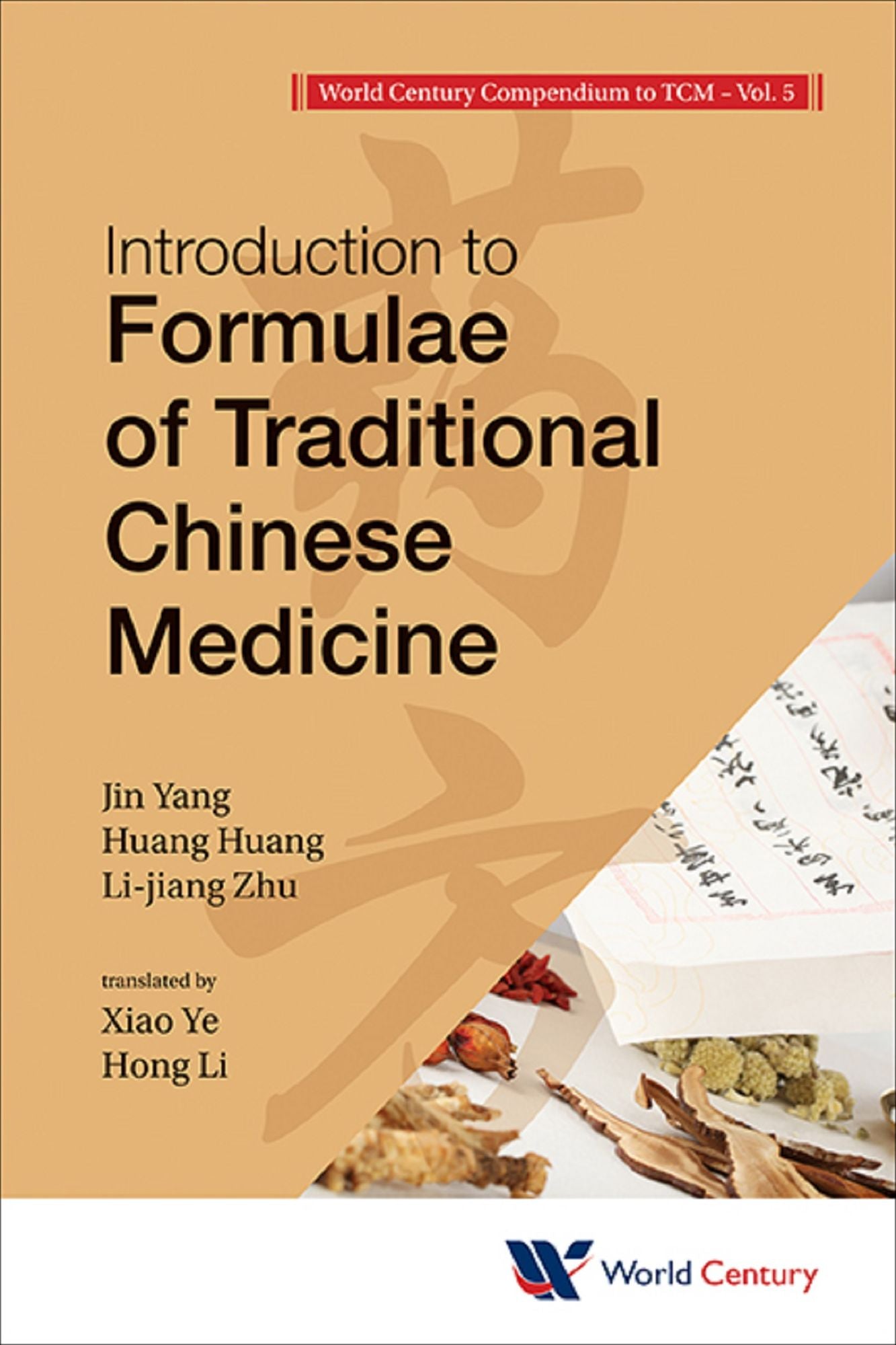 World Century Compendium To Tcm - Volume 5: Introduction To Formulae Of Traditional Chinese Medicine: Volume 5: Introduction to Formulae of Traditional Chinese Medicine