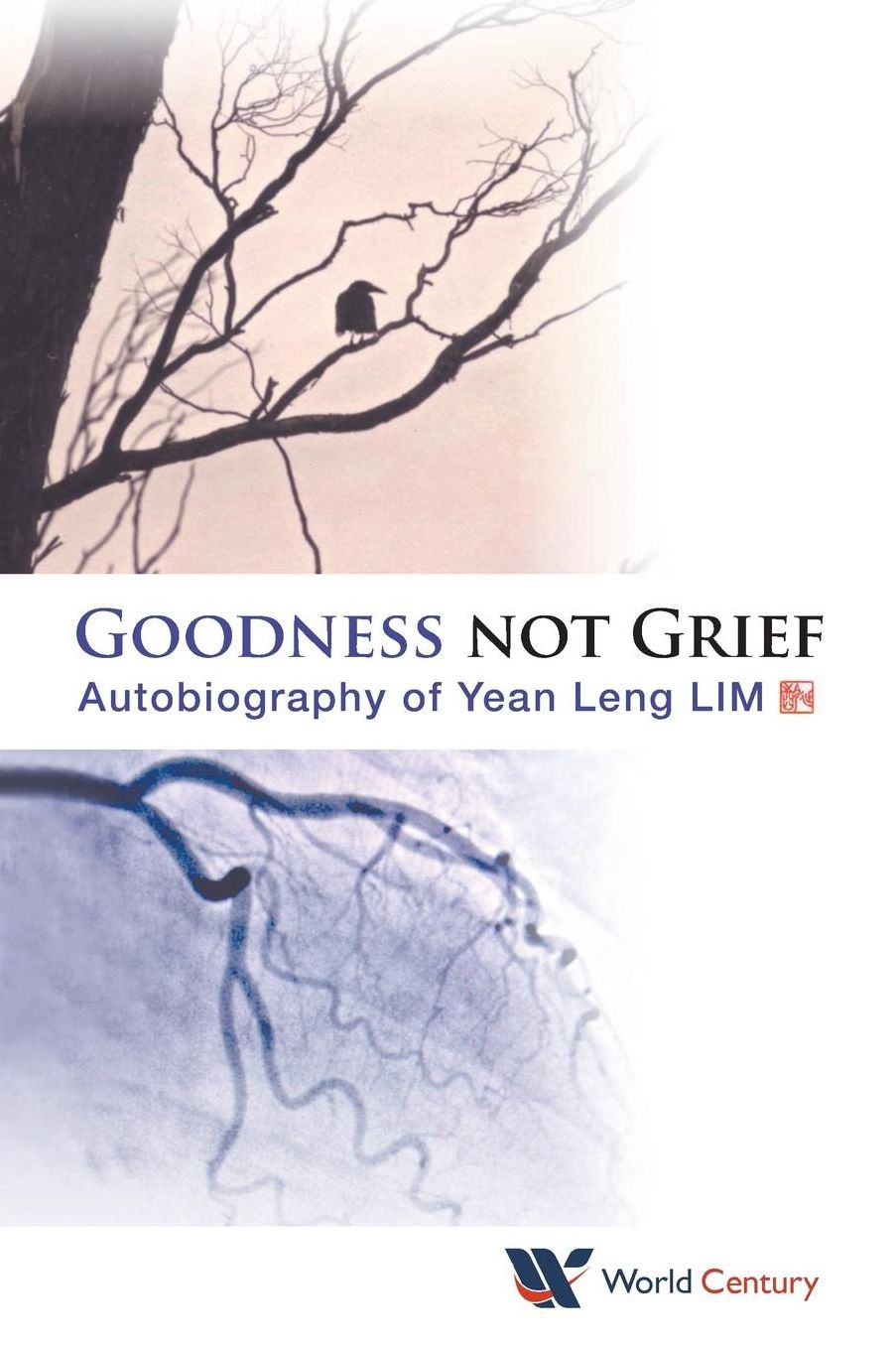 Goodness Not Grief: Autobiography Of Yean Leng Lim